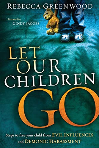 Let Our Children Go: Steps to Free Your Child from Evil Influences and Demonic